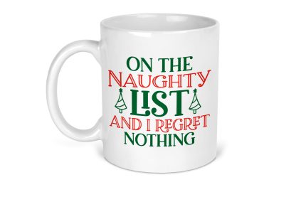 On The Naughty List and I Regret Nothing Christmas Mug