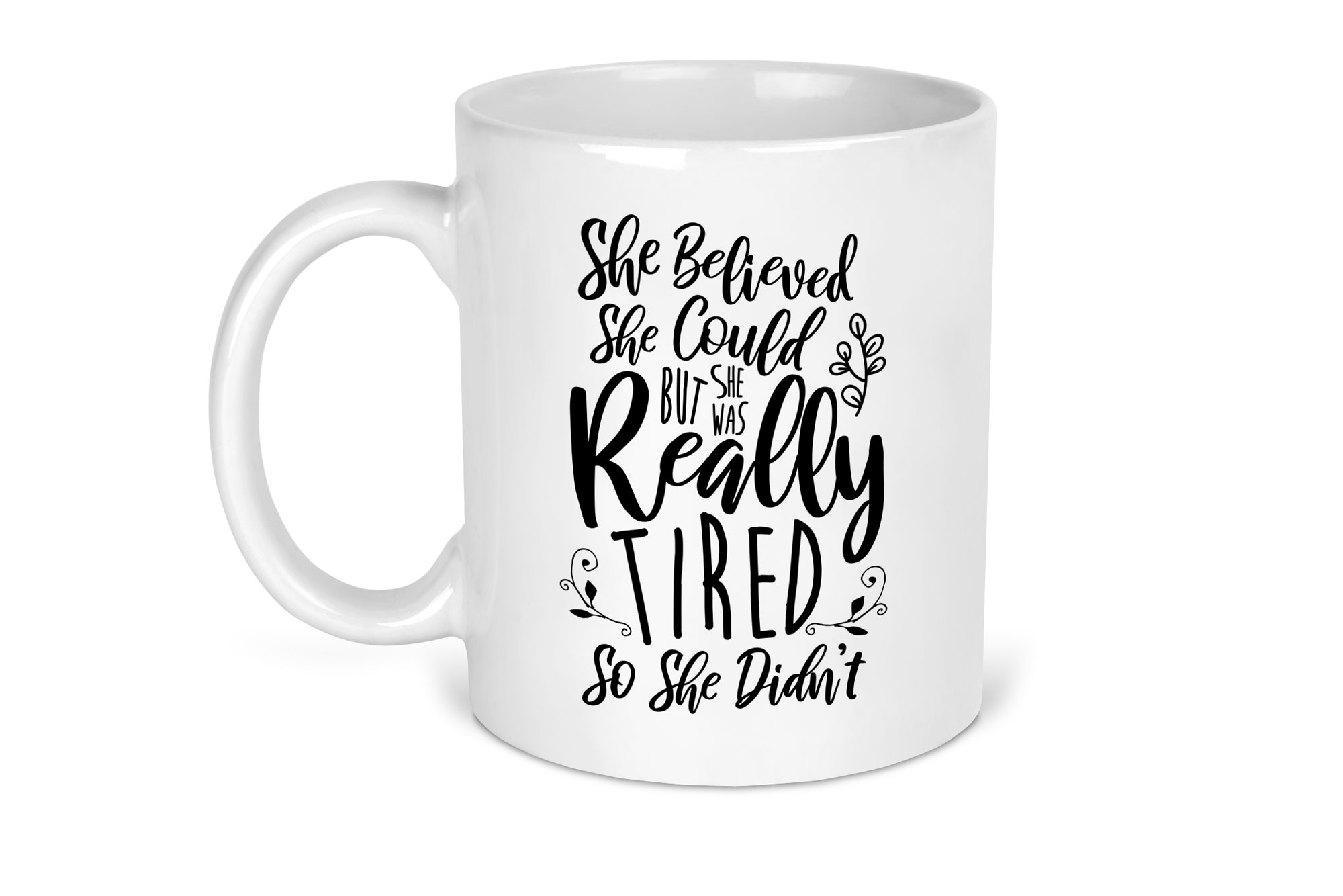 She believed she could but she was really tired mug
