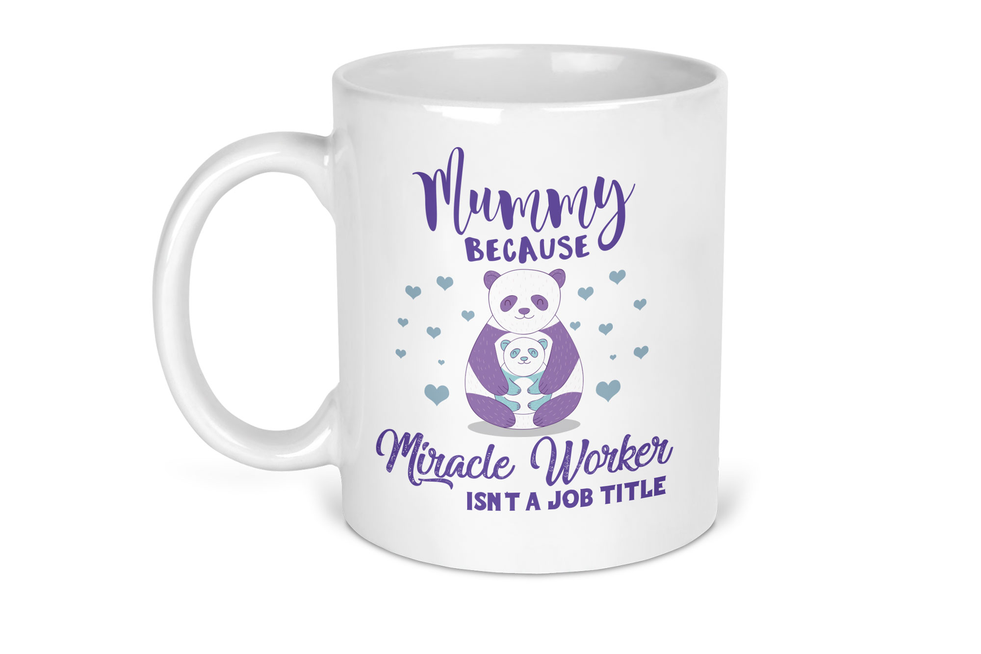 Mummy because Miracle worker isn't a job title Mug